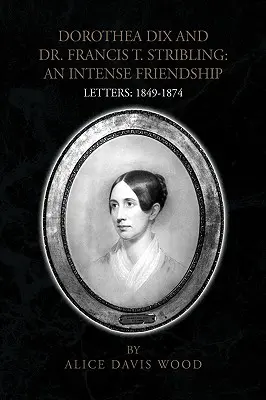 Dorothea Dix i dr Francis T. Stribling: Intensywna przyjaźń - Dorothea Dix and Dr. Francis T. Stribling: An Intense Friendship