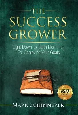 The Success Grower: Osiem praktycznych elementów osiągania celów - The Success Grower: Eight Down-to-Earth Elements For Achieving Your Goals