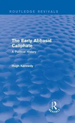 Wczesny kalifat Abbasydów: Historia polityczna - The Early Abbasid Caliphate: A Political History