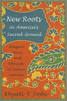 Nowe korzenie w świętej ziemi Ameryki: Religia, rasa i pochodzenie etniczne w indiańskiej Ameryce - New Roots in America's Sacred Ground: Religion, Race, and Ethnicity in Indian America