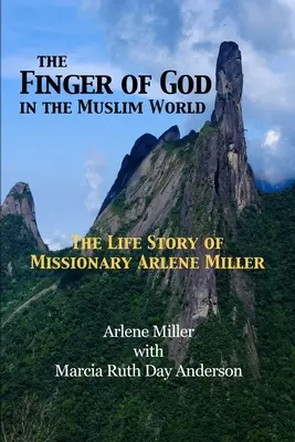 Palec Boży w świecie muzułmańskim: Historia życia misjonarki Arlene Miller - The Finger of God in the Muslim World: The Life Story of Missionary Arlene Miller