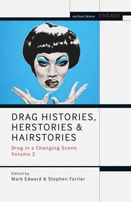 Drag Histories, Herstories and Hairstories: Drag w zmieniającej się scenie, tom 2 - Drag Histories, Herstories and Hairstories: Drag in a Changing Scene Volume 2