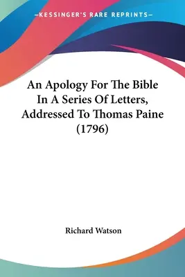 Apologia Biblii w serii listów skierowanych do Thomasa Paine'a (1796) - An Apology For The Bible In A Series Of Letters, Addressed To Thomas Paine (1796)