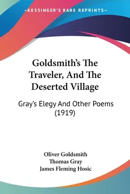 Podróżnik i opuszczona wioska Goldsmitha: Elegia Graya i inne wiersze (1919) - Goldsmith's The Traveler, And The Deserted Village: Gray's Elegy And Other Poems (1919)