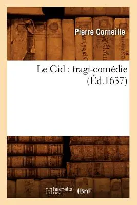 Le Cid: Tragi-Comdie (zm. 1637) - Le Cid: Tragi-Comdie (d.1637)