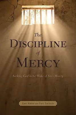 Dyscyplina miłosierdzia: Szukając Boga w obliczu nieszczęścia grzechu - The Discipline of Mercy: Seeking God in the Wake of Sin's Misery