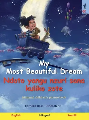 My Most Beautiful Dream - Ndoto yangu nzuri sana kuliko zote (angielski - suahili): Dwujęzyczna książka obrazkowa dla dzieci z audiobookiem do pobrania - My Most Beautiful Dream - Ndoto yangu nzuri sana kuliko zote (English - Swahili): Bilingual children's picture book, with audiobook for download