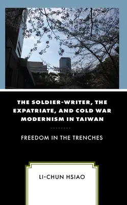 Żołnierz-pisarz, emigrant i zimnowojenny modernizm na Tajwanie: Wolność w okopach - The Soldier-Writer, the Expatriate, and Cold War Modernism in Taiwan: Freedom in the Trenches