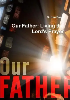 Ojcze nasz: Żyjąc Modlitwą Pańską - Our Father: Living the Lord's Prayer