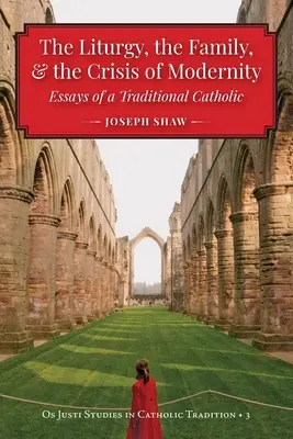 Liturgia, rodzina i kryzys nowoczesności - The Liturgy, the Family, and the Crisis of Modernity