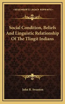 Kondycja społeczna, wierzenia i relacje językowe Indian Tlingit - Social Condition, Beliefs And Linguistic Relationship Of The Tlingit Indians