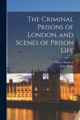 Londyńskie więzienia kryminalne i sceny z życia więziennego - The Criminal Prisons of London, and Scenes of Prison Life