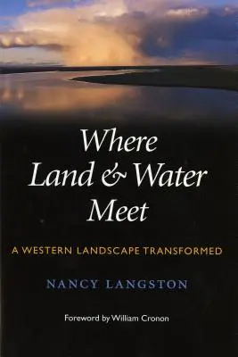 Gdzie spotykają się ziemia i woda: Transformacja zachodniego krajobrazu - Where Land and Water Meet: A Western Landscape Transformed