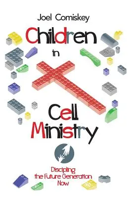 Dzieci w służbie komórkowej: Dyscyplinowanie przyszłego pokolenia teraz - Children in Cell Ministry: Discipling the Future Generation Now