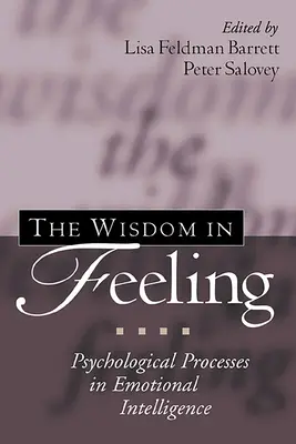 Mądrość w uczuciach: Procesy psychologiczne w inteligencji emocjonalnej - The Wisdom in Feeling: Psychological Processes in Emotional Intelligence