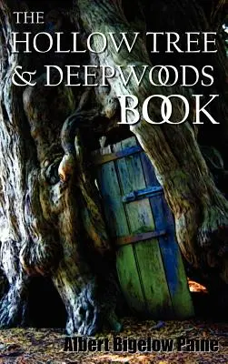 The Hollow Tree and Deep Woods Book, Being a New Edition in One Volume of the Hollow Tree and in the Deep Woods with Several New Stories and Pictures (Wydrążone drzewo i głęboki las - nowe wydanie w jednym tomie wydrążonego drzewa i głębokiego lasu z kilkoma nowymi opowiadaniami i obrazkami) - The Hollow Tree and Deep Woods Book, Being a New Edition in One Volume of the Hollow Tree and in the Deep Woods with Several New Stories and Pictures