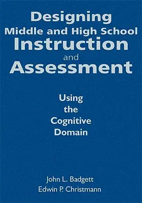 Projektowanie nauczania i oceniania w gimnazjum i liceum: Wykorzystanie domeny poznawczej - Designing Middle and High School Instruction and Assessment: Using the Cognitive Domain