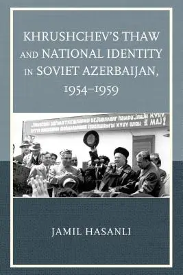 Odwilż Chruszczowa i tożsamość narodowa w sowieckim Azerbejdżanie w latach 1954-1959 - Khrushchev's Thaw and National Identity in Soviet Azerbaijan, 1954-1959