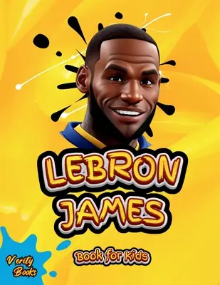 Lebron James Book for Kids: Najlepsza biografia króla LeBrona Jamesa dla dzieci (6-12) - Lebron James Book for Kids: The ultimate biography of King LeBron James for Children (6-12)