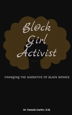 Bl@ck Girl Activist: Zmiana narracji o czarnych kobietach - Bl@ck Girl Activist: Changing The Narrative Of Black Women