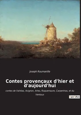 Contes provenaux d'hier et d'aujourd'hui: contes de Valras, Avignon, Arles, Roquemaure, Carpentras, et du Ventoux