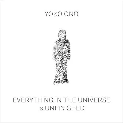 Yoko Ono: Wszystko we wszechświecie jest niedokończone - Yoko Ono: Everything in the Universe Is Unfinished