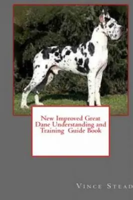 Nowy, ulepszony przewodnik po szkoleniu doga niemieckiego - New Improved Great Dane Understanding and Training Guide Book