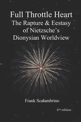 Serce na pełnym gazie: Uniesienie i ekstaza dionizyjskiego światopoglądu Nietzschego - Full Throttle Heart: The Rapture & Ecstasy of Nietzsche's Dionysian Worldview