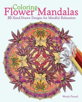 Kolorowanie mandali kwiatowych: 30 ręcznie rysowanych wzorów dla uważnego relaksu - Coloring Flower Mandalas: 30 Hand-Drawn Designs for Mindful Relaxation