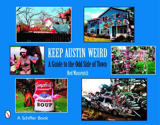 Keep Austin Weird: Przewodnik po dziwnej stronie miasta - Keep Austin Weird: A Guide to the Odd Side of Town