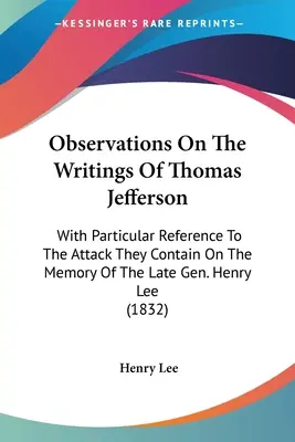 Uwagi na temat pism Thomasa Jeffersona: Ze szczególnym uwzględnieniem zawartego w nich ataku na pamięć zmarłego gen. Henry'ego Lee - Observations On The Writings Of Thomas Jefferson: With Particular Reference To The Attack They Contain On The Memory Of The Late Gen. Henry Lee