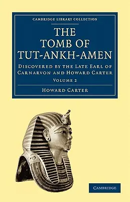 Grobowiec Tut-Ankh-Amena: Odkryty przez ostatniego hrabiego Carnarvon i Howarda Cartera - The Tomb of Tut-Ankh-Amen: Discovered by the Late Earl of Carnarvon and Howard Carter