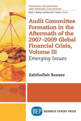 Tworzenie komitetów audytu w następstwie globalnego kryzysu finansowego w latach 2007-2009, tom III: Pojawiające się kwestie - Audit Committee Formation in the Aftermath of 2007-2009 Global Financial Crisis, Volume III: Emerging Issues