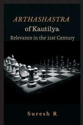 Arthashastra of Kautilya: Znaczenie w XXI wieku - Arthashastra of Kautilya: Relevance in the 21st Century