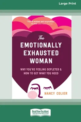 Kobieta wyczerpana emocjonalnie: Dlaczego czujesz się wyczerpana i jak zdobyć to, czego potrzebujesz (16pt Large Print Edition) - The Emotionally Exhausted Woman: Why You're Feeling Depleted and How to Get What You Need (16pt Large Print Edition)