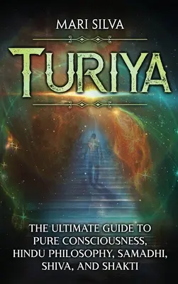 Turiya: Ostateczny przewodnik po czystej świadomości, filozofii hinduskiej, samadhi, Shivie i Shakti - Turiya: The Ultimate Guide to Pure Consciousness, Hindu Philosophy, Samadhi, Shiva, and Shakti