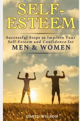 Poczucie własnej wartości: Skuteczne kroki do poprawy samooceny i pewności siebie dla mężczyzn i kobiet - Self-Esteem: Successful Steps to Improve Your Self-Esteem and Confidence for Men and Women