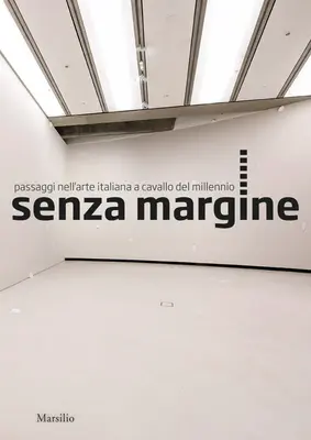 Senzamargine: Przejścia w sztuce włoskiej na przełomie tysiącleci - Senzamargine: Passages in Italian Art at the Turn of the Millennium