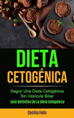 Dieta cetogiczna: Stosuj dietę cetogiczną bez pęcherzyków żółciowych (Przewodnik po diecie cetogicznej) - Dieta cetognica: Seguir una dieta cetognica sin vescula biliar (Gua definitiva de la dieta cetognica)