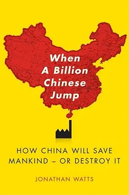 Kiedy miliard Chińczyków skoczy: Jak Chiny ocalą ludzkość - lub ją zniszczą - When a Billion Chinese Jump: How China Will Save Mankind -- Or Destroy It