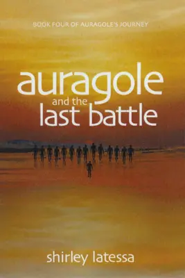 Auragole i ostatnia bitwa: Księga czwarta Podróży Aurogole'a - Auragole and the Last Battle: Book Four of Aurogole's Journey