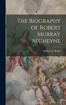 Biografia Roberta Murraya M'Cheyne'a - The Biography of Robert Murray M'Cheyne