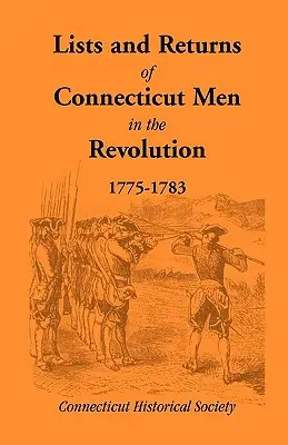 Listy i zwroty mężczyzn z Connecticut w rewolucji, 1775-1783 - Lists and Returns of Connecticut Men in the Revolution, 1775-1783