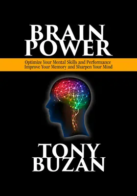 Brain Power: Zoptymalizuj swoje umiejętności umysłowe i wydajność, popraw pamięć i wyostrz umysł - Brain Power: Optimize Your Mental Skills and Performance, Improve Your Memory and Sharpen Your Mind