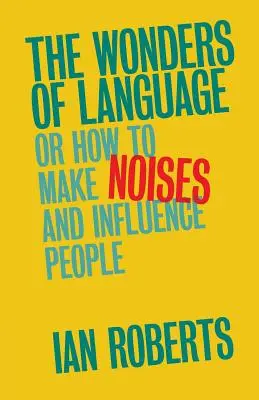 Cuda języka: Albo jak wydawać dźwięki i wpływać na ludzi - The Wonders of Language: Or How to Make Noises and Influence People