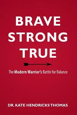 Odważny, silny i prawdziwy: walka współczesnego wojownika o równowagę - Brave, Strong, and True: The Modern Warrior's Battle for Balance