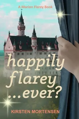 Happily Flarey... Ever: A Marion Flarey Book - Happily Flarey...Ever?: A Marion Flarey Book