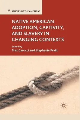 Adopcja, niewola i niewolnictwo rdzennych Amerykanów w zmieniających się kontekstach - Native American Adoption, Captivity, and Slavery in Changing Contexts