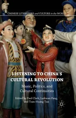 Słuchając chińskiej rewolucji kulturalnej: Muzyka, polityka i ciągłość kulturowa - Listening to China's Cultural Revolution: Music, Politics, and Cultural Continuities