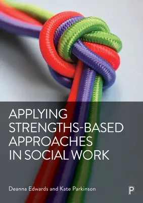 Zastosowanie podejścia opartego na mocnych stronach w pracy socjalnej - Applying Strengths-Based Approaches in Social Work